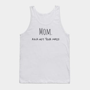 Mom A.K.A not your maid Tank Top